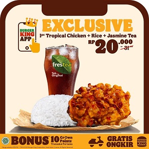  Exclusive Tropical Chicken + Rice + Jasmine Tea Rp 20.000 di Burger King September 2021